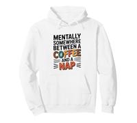 Mentally Somewhere Between Coffee And A Nap Sarcastic Saying Pullover Hoodie