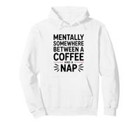 Mentally Somewhere Between Coffee And A Nap Sarcastic Saying Pullover Hoodie