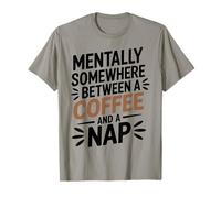 Mentally Somewhere Between Coffee and A Nap Sarcastic Saying T-Shirt