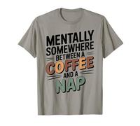 Mentally Somewhere Between Coffee and A Nap Sarcastic Saying T-Shirt