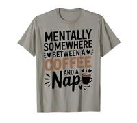 Mentally Somewhere Between Coffee and A Nap Sarcastic Saying T-Shirt