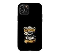 Mentally Somewhere Between Tired and Hungry Case for iPhone 11 Pro