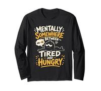 Mentally Somewhere Between Tired and Hungry Long Sleeve T-Shirt