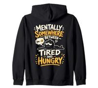 Mentally Somewhere Between Tired and Hungry Zip Hoodie