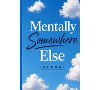 Mentally Somewhere Else: A Calm & Cozy Lined Reflection Journal for Overthinkers, Dreamers, Creative Minds & Quiet Escapes