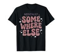 Mentally Somewhere Else Funny Indie Womens T-Shirt
