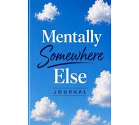 Mentally Somewhere Else Journal Book: A Calm & Cozy Reflection Journal for Overthinkers, Dreamers, Creative Minds & Quiet Escapes
