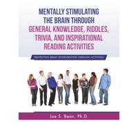 Mentally Stimulating the Brain Through General Knowledge, Riddles, Trivia, And Inspirational Reading Activities: Preventing Brain Deterioration Through Activities