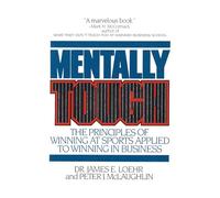 Mentally Tough: The Principles of Winning at Sports Applied to Winning in Business