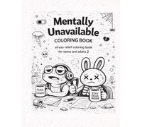 Mentally Unavailable Coloring Book 2: Stress relief, Sarcastic affirmations, Relatable burnout humor, for teens and adults