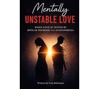 Mentally Unstable Love: When Love Is Tested By Bipolar Disorder and Schizophrenia (They Gone Hate Me For This)