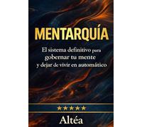 MENTARQUÍA: El sistema definitivo para gobernar tu mente y dejar de vivir en automático: 1 (Arquitectura Mental)