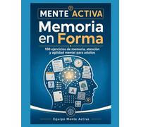 Mente Activa: Memoria en Forma -LIBRO 4-: 100 ejercicios de memoria, atención y agilidad mental para adultos