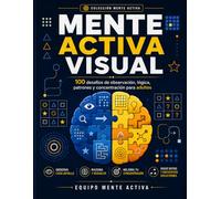 Mente Activa Visual: 100 desafíos de observación, lógica, patrones y concentración para adultos