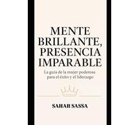 Mente Brillante Presencia Imparable: La guía de mujeres empoderadas