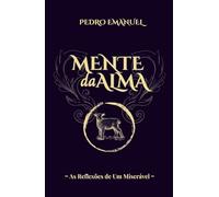 Mente da Alma: As Reflexões de Um Miserável - Edição de Luxo