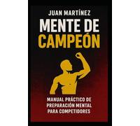 Mente de Campeón: Manual Práctico de Preparación Mental para Competidores