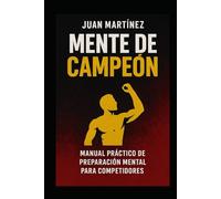 Mente de Campeón: Manual Práctico de Preparación Mental para Competidores