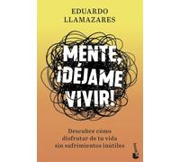 Mente, ¡déjame vivir!: Descubre cómo disfrutar de tu vida sin sufrimientos inútiles (Prácticos siglo XXI)