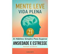 Mente Leve, Vida Plena 21 Hábitos Simples para Superar a Ansiedade e o Estresse em Português: Práticas acessíveis: Exercícios de relaxamento e ... aliviar a tensão. (Wellbeing (Bem-estar))