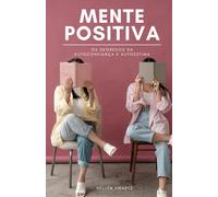 Mente Positiva: Os segredos da Autoconfiança e Autoestima