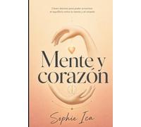 Mente y Corazón: Claves básicas para poder encontrar el equilibrio entre la mente y el corazón