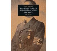 Mentir la verdad: Confesiones de un falsario de la política (Narrativa)