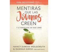 Mentiras Que Las Jóvenes Creen, Guía de Estudio: Y La Verdad Que Las Hace Libres