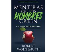 Mentiras Que Los Hombres Creen: Y La Verdad Que Los Hace Libres (Lies Men Believe)