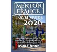 Menton France Travel Guide 2026: A Look into the French Riviera Gem with Tips on Where to Stay, What to See, and How to Experience It All (AMAZING COLLECTION OF 2026 TRAVEL GUIDE)