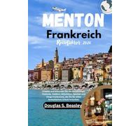 Menton Frankreich Reiseführer 2026: Erleben und erkunden Sie die Attraktionen, Festivals, Outdoor-Aktivitäten, Speisen und Dinge Frankreichs, die Sie für einen fantastischen Urlaub brauchen.