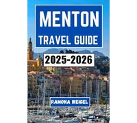 MENTON TRAVEL GUIDE 2025-2026: Explore Coastal Charms, Culinary Traditions, and Timeless Riviera Culture in France’s Sunniest Seaside Town