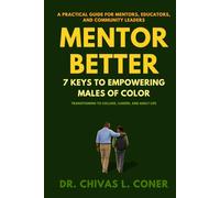 Mentor Better: 7 Keys to Empowering Males of Color