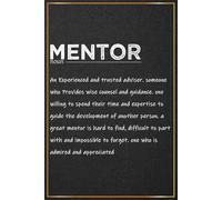 Mentor Definition: Inspirational Mentor Notebook For Men and Women - Great For Mentor Thank You and Appreciation Gift, Mentor Christmas and Birthday ... Gifts For Boss, Manager, Teacher and Coworker