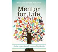 Mentor for Life: Finding Purpose through Intentional Discipleship