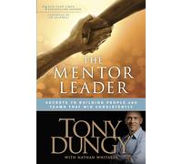 Mentor Leader, The: Secrets to Building People and Teams That Win Consistently