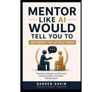 Mentor Like AI Would Tell You To: A Pocket Guide to Mentorship That Actually Works