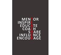 Mentor Notebook: Mentor inspire educate ~ Journal or Planner for Mentor Gift: Great for Mentor Appreciation/Thank You/Retirement Gift (Inspirational Notebooks for Mentors)