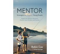MENTOR: Strategies to Inspire Young People: Support for Mentors, Educators, Parents, Youth Workers, and Coaches