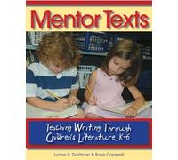 Mentor Texts: Teaching Writing Through Children's Literature, K-6