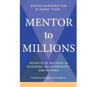 Mentor to Millions: Secrets of Success in Business, Relationships, and Beyond