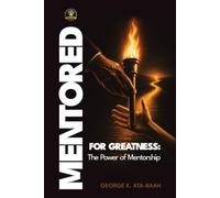 MENTORED FOR GREATNESS: The Power of Mentorship