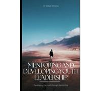 MENTORING AND DEVELOPING YOUTH LEADERSHIP: Developing the youth through Mentorship