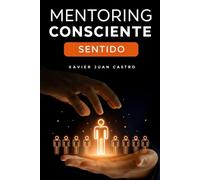 Mentoring Consciente: Sentido.: Una experiencia vivida