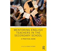 Mentoring English Teachers in the Secondary School: A Practical Guide (Mentoring Trainee and Early Career Teachers)