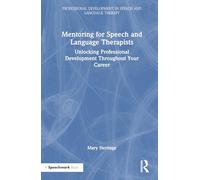 Mentoring for Speech and Language Therapists: Unlocking Professional Development Throughout Your Career (Professional Development in Speech and Language Therapy)