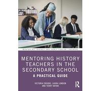 Mentoring History Teachers in the Secondary School: A Practical Guide (Mentoring Trainee and Early Career Teachers)