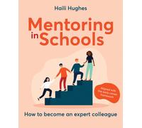 Mentoring in Schools : How to become an expert colleague - aligned with the Early Career Framework