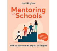 Mentoring in Schools: How to become an expert colleague: How to become an expert colleague - aligned with the Early Career Framework