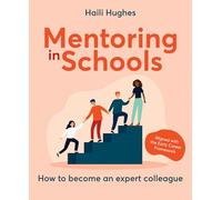 Mentoring in Schools: How to become an expert colleague: How to become an expert colleague - aligned with the Early Career Framework